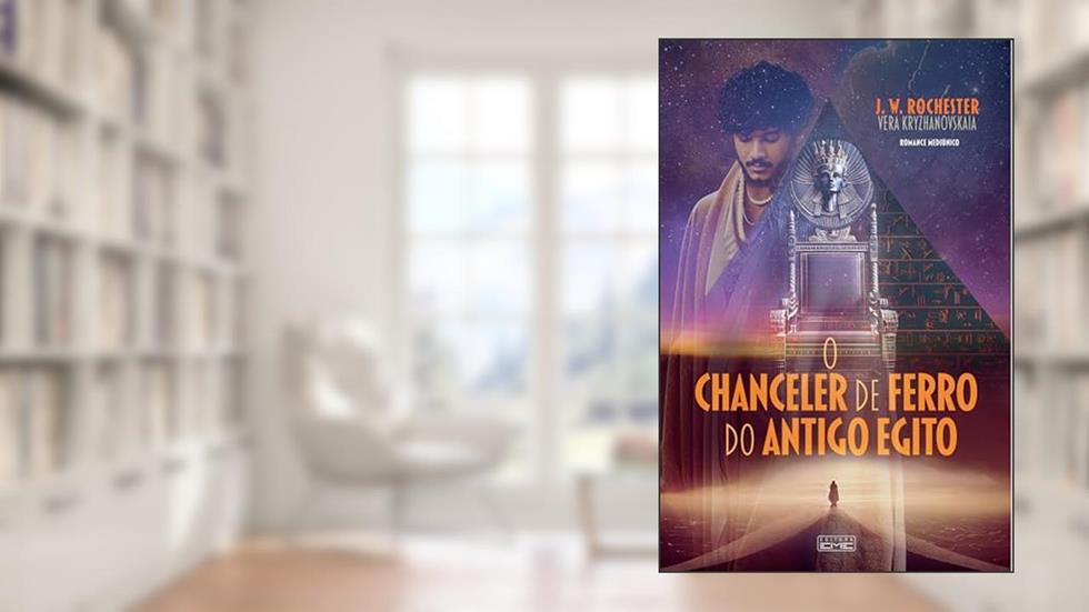 O chanceler de ferro do antigo Egito, do autor Vera Kryzhanovskaia (médium) - J. W. Rochester (espírito)