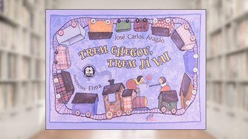 Capa de Trem chegou, trem já vai, do autor José Carlos Aragão