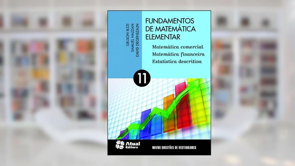 Fundamentos de matemática elementar - Volume 11: Matemática comercial, matemática financeira e estatística descritiva, do autor Gelson Iezzi; Samuel Hazzan; David Degenszajn