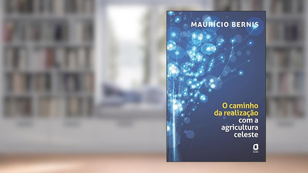 O caminho da realização com a agricultura celeste, do autor Maurício Bernis