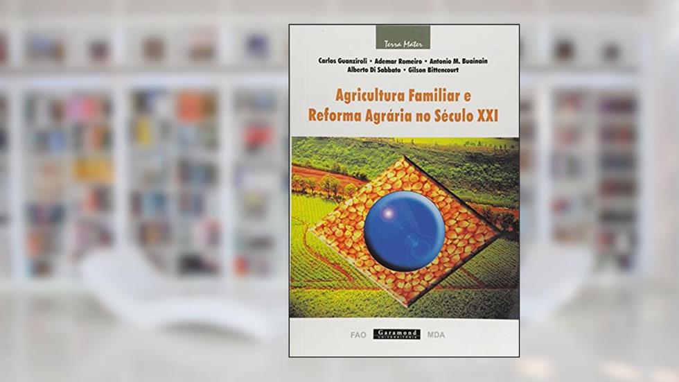 Agricultura familiar e reforma agrária no século XXI, do autor Carlos Guanziroli