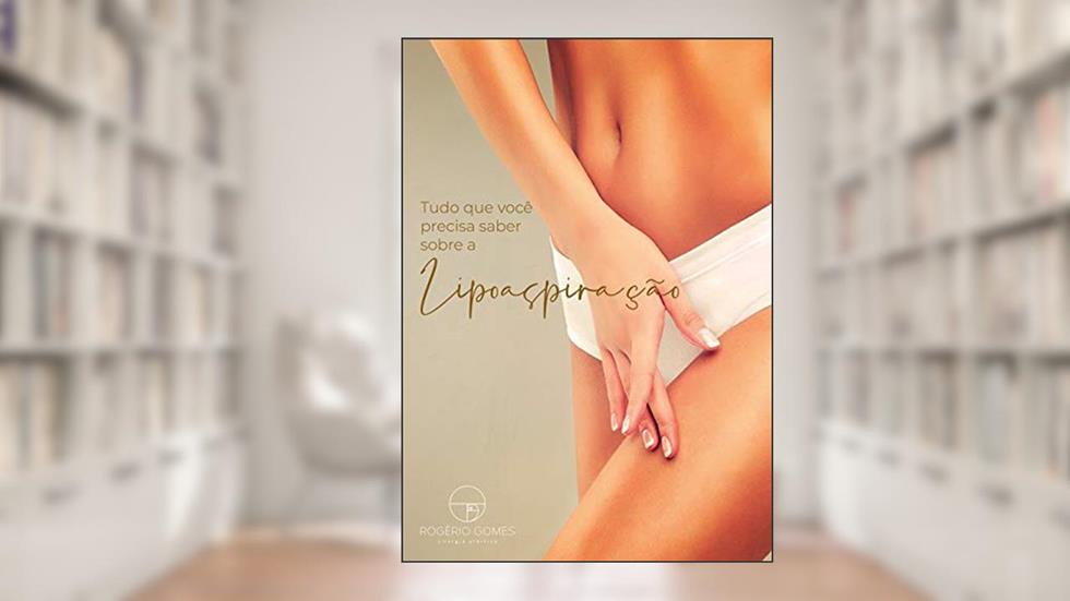 Tudo o que você precisa saber sobre lipoaspiração, do autor Dr. Rogério Gomes