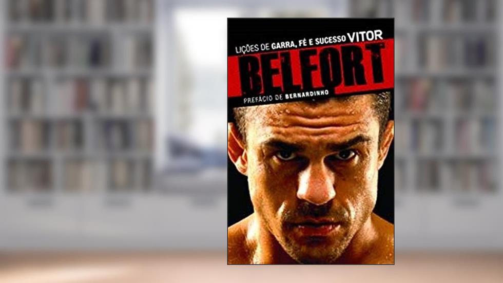 Vitor Belfort: Lições de garra, fé e sucesso, do autor Vitor Belfort