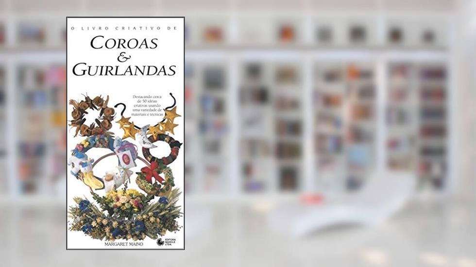 O livro criativo de coroas e guirlandas, do autor Margaret Maino