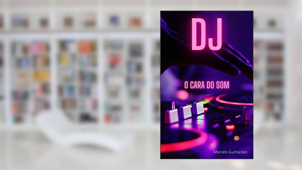 DJ, O CARA DO SOM!, do autor MARCELO GUIMARÃES