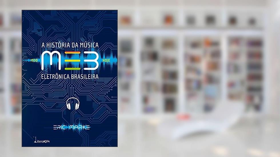 MEB: A História da Música Eletrônica Brasileira, do autor Eric Marke