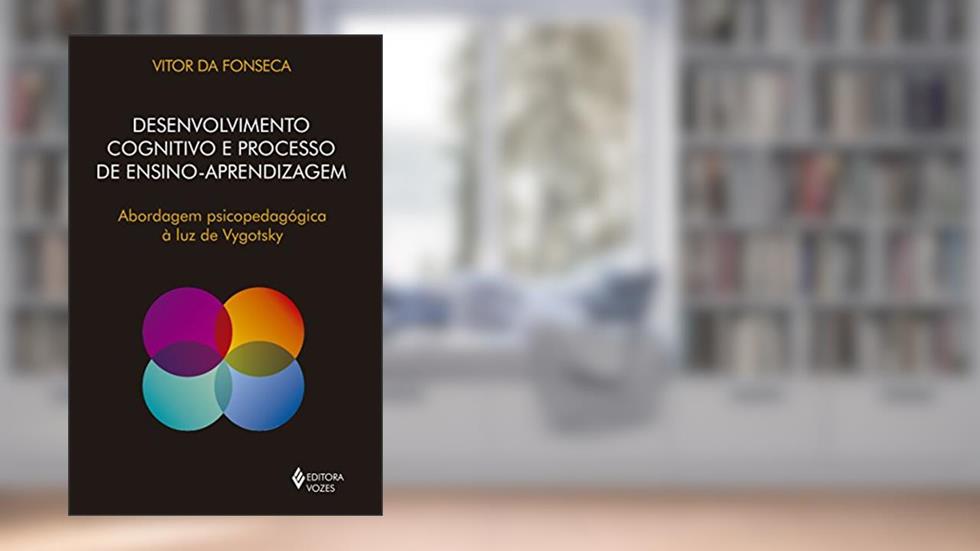 Desenvolvimento cognitivo e processo de ensino aprendizagem: Abordagem psicopedagógica à luz de Vygotsky, do autor Vitor da Fonseca