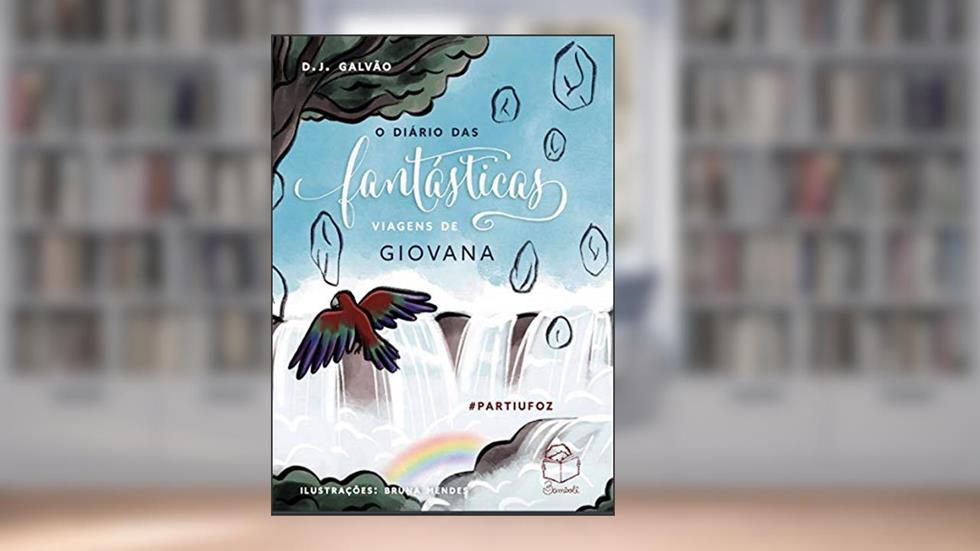 O diário das fantásticas viagens de Giovana: #Partiu Foz!: 2, do autor D.J. Galvão