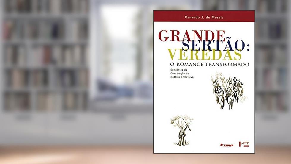Grande Sertão. Veredas. O Romance Transformado, do autor Osvando José de Morais