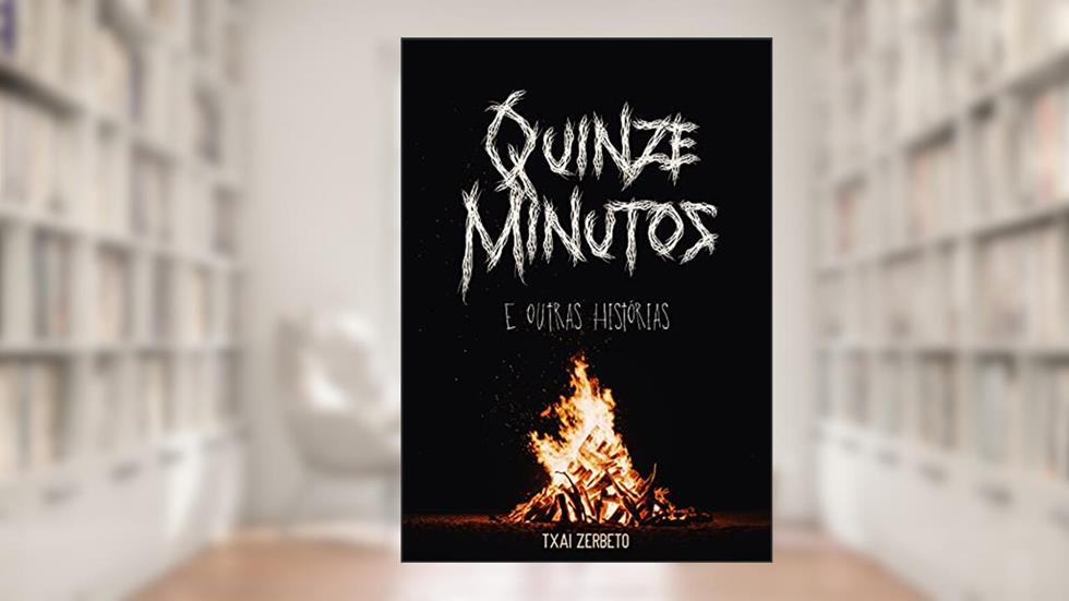 Quinze Minutos: e Outras Histórias, do autor Txai Zerbeto