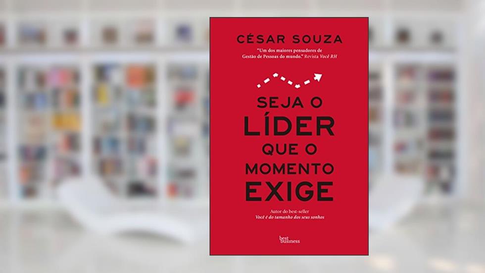 Seja o líder que o momento exige, do autor César Souza