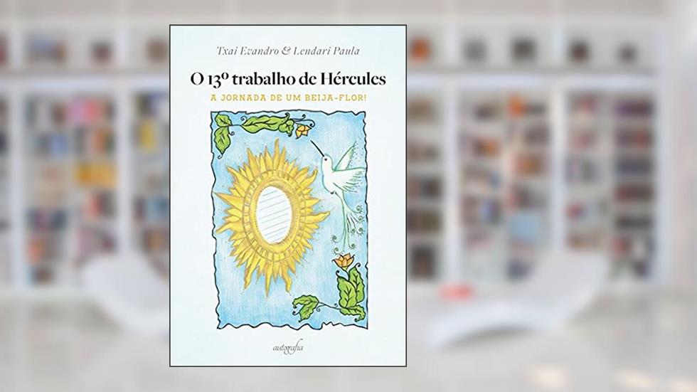 O 13o trabalho de Hércules: a Jornada de um Beija-flor!, do autor TXAI EVANDRO