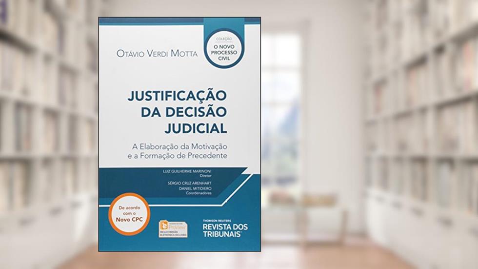 Justificação da Decisão Judicial. A Elaboração da Motivação e a Formação do Precedente, do autor Otávio Verdi Motta