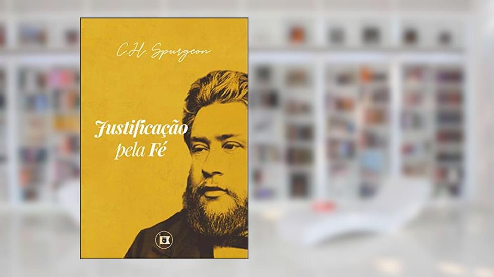 Justificação pela Fé, do autor C.h. Spurgeon