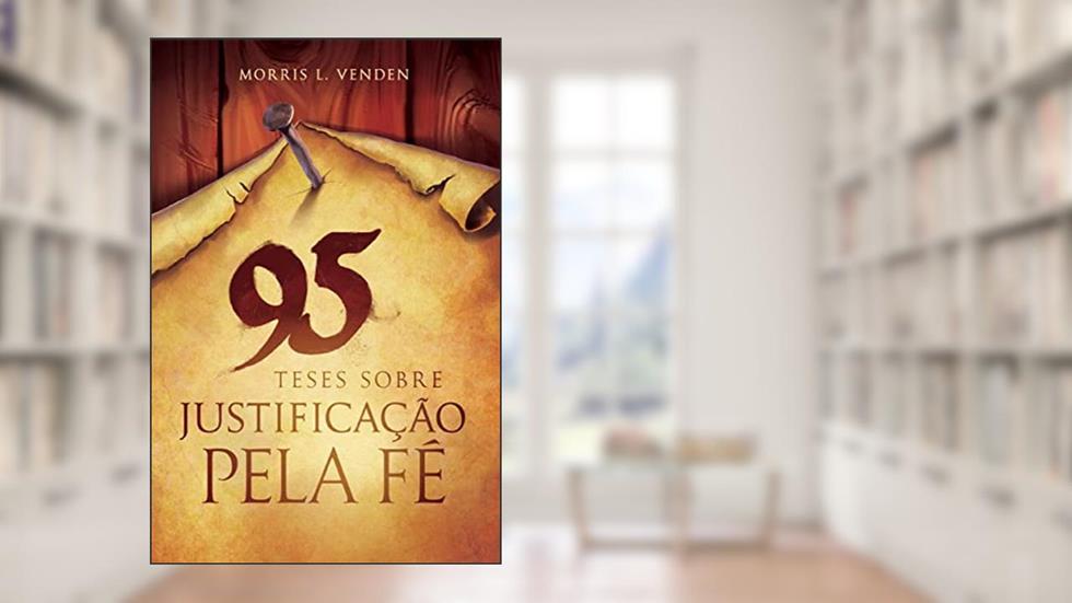 95 Teses Sobre Justificação pela Fé, do autor Morris L Venden
