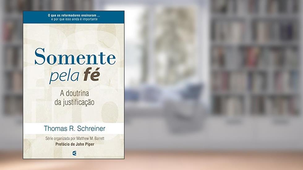 Somente Pela Fé, do autor Thomas R. Schreiner