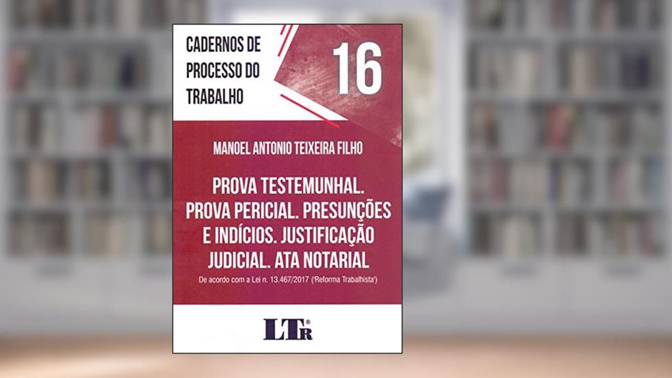 Prova Testemunhal Prova Pericial Presunções e Indícios Justificação Judicial Ata Notarial, do autor Manoel Antonio Teixeira Filho