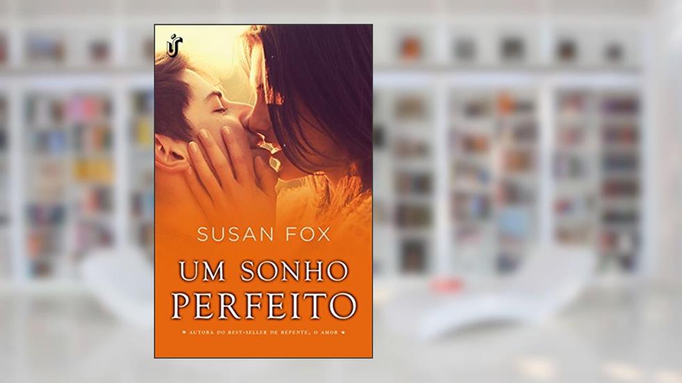 Um sonho perfeito: Afinal, o amor exige entrega, e só um salto de coragem pode fazer acontecer um sonho perfeito, do autor Susan Fox
