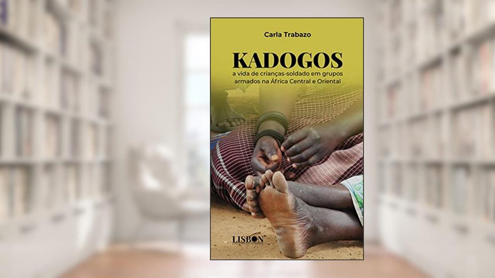Kadogos: a vida de crianças-soldado em grupos armados na África Central e Oriental, do autor Carla Trabazo