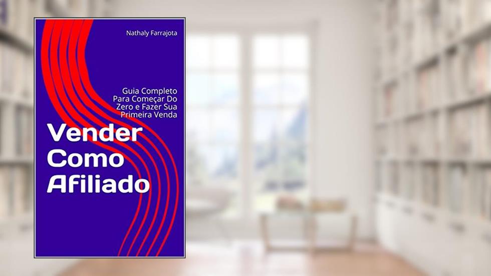Vender Como Afiliado: Guia Completo Para Começar Do Zero e Fazer Sua Primeira Venda, do autor Nathaly Farrajota