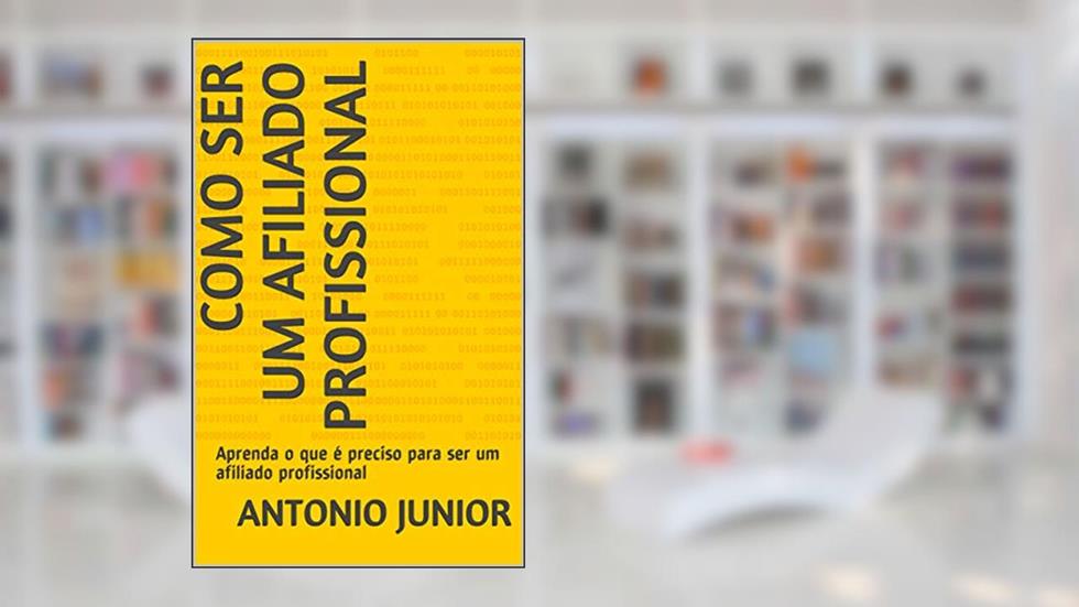 Como ser um afiliado profissional: Aprenda o que é preciso para ser um afiliado profissional, do autor Antonio Junior