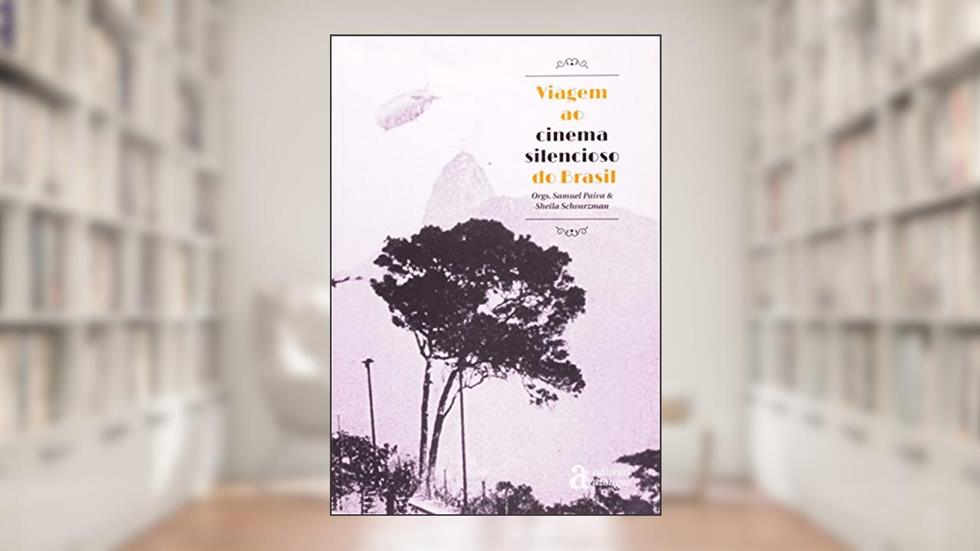 Viagem ao Cinema Silencioso no Brasil, do autor Samuel Paiva