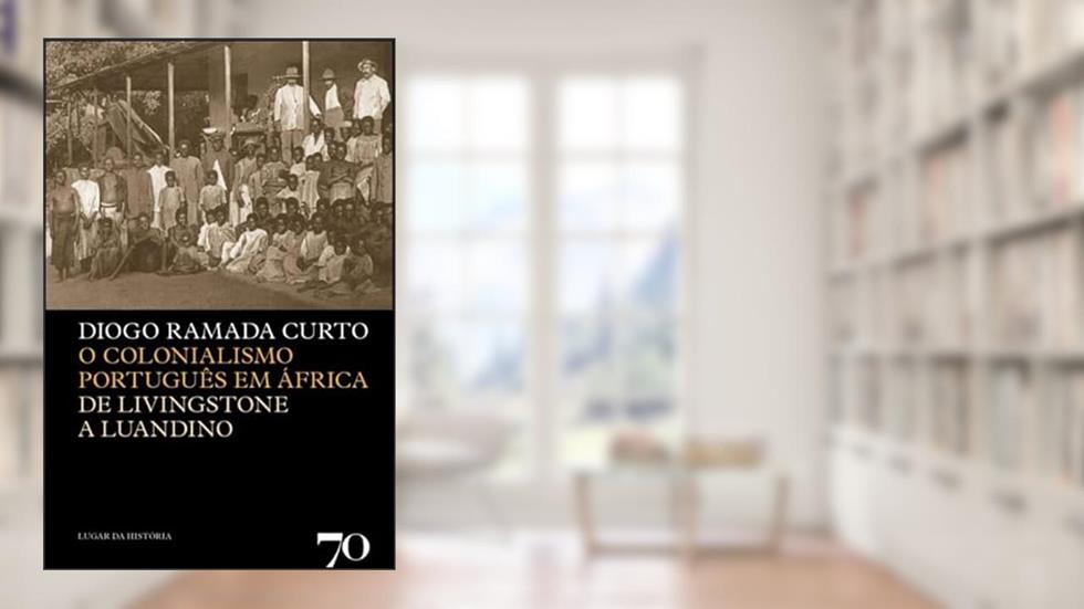 O Colonialismo Português em África: de Livingstone a Luandino, do autor Diogo Ramada Curto