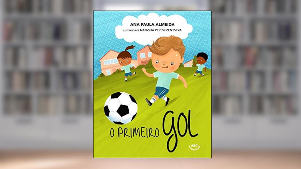 O Primeiro Gol, do autor Ana Paula Almeida