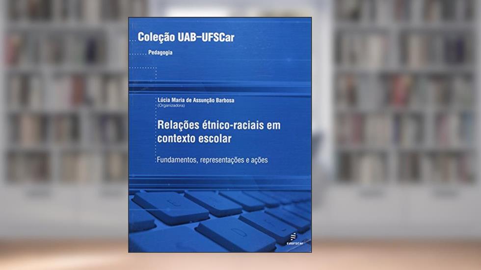 Relações étnico-raciais em contexto escolar: Fundamentos, Representações e Ações, do autor Lucia Maria Barbosa