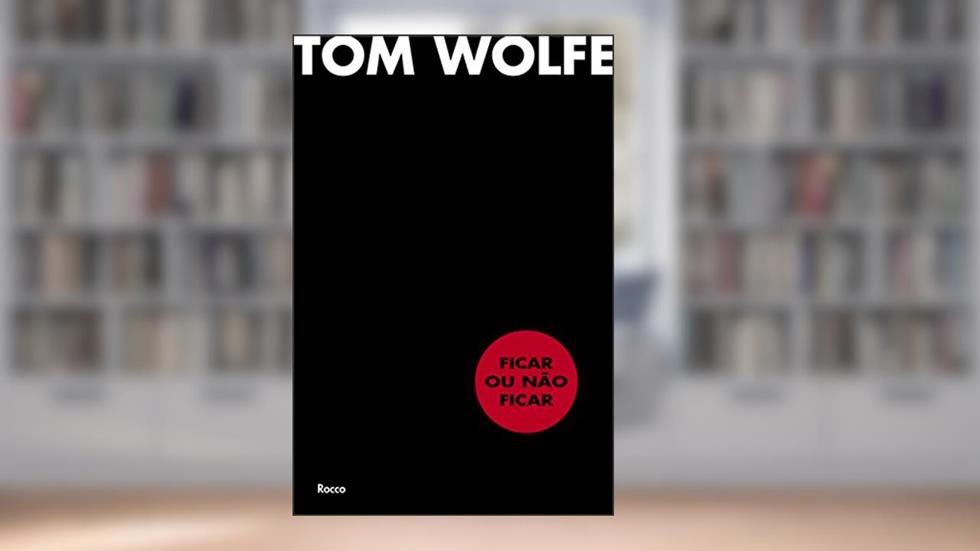 Ficar ou não ficar, do autor Tom Wolfe