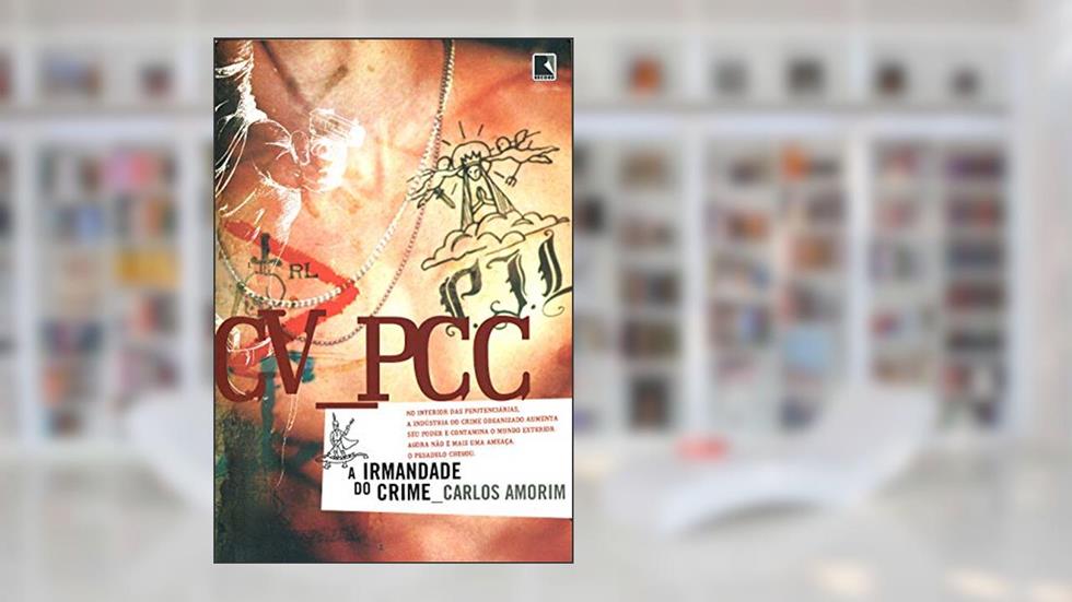 CV - PCC: A Irmandade do Crime, do autor Carlos Amorim