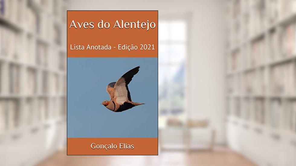Aves do Alentejo: Lista Anotada - Edição 2021, do autor Gonçalo Elias