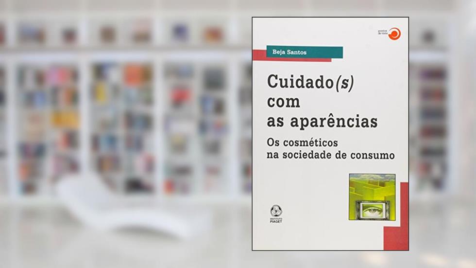 Cuidado(s) com as Aparências. Os Cosméticos na Sociedade de Consumo, do autor Beja Santos