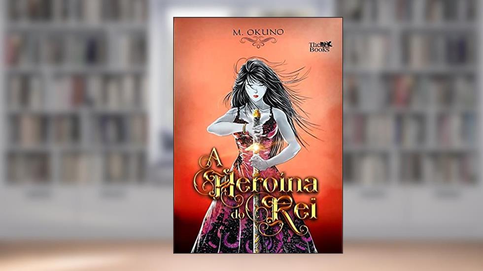 A Heroína do Rei (A Esposa do Rei Livro 2), do autor M. Okuno