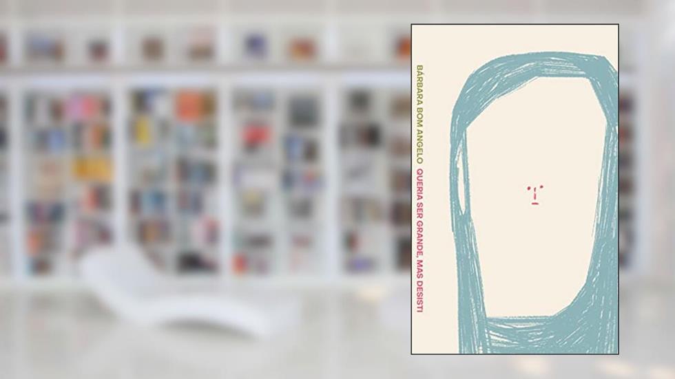 Queria ser grande, mas desisti: Ensaios sobre literatura, maternidade e os efeitos de uma internet desenfreada, do autor Bárbara Bom Angelo