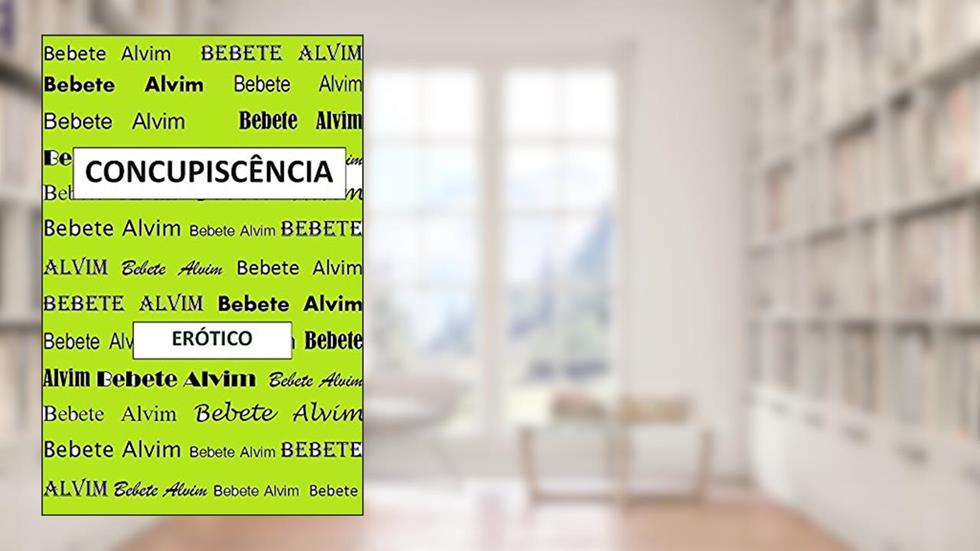 CONCUPISCÊNCIA, do autor BEBETE ALVIM