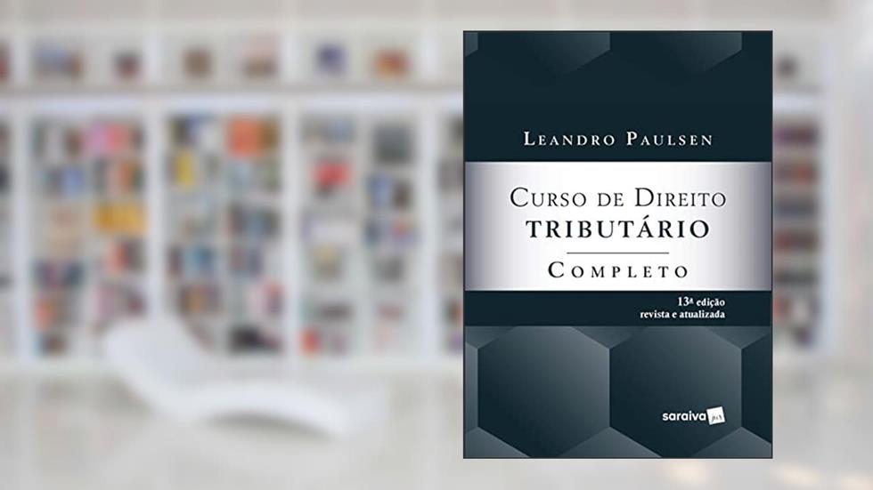 Curso de Direito Tributário Completo - 13ª edição 2022, do autor Leandro Paulsen
