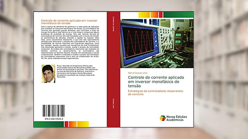 Controle de corrente aplicado em inversor monofásico de tensão: Estratégias de controladores ressonantes de corrente, do autor Marcel Soares Lima