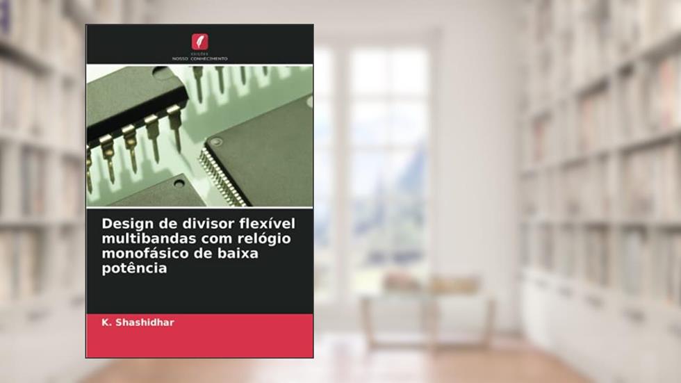 Design de divisor flexível multibandas com relógio monofásico de baixa potência, do autor K. Shashidhar