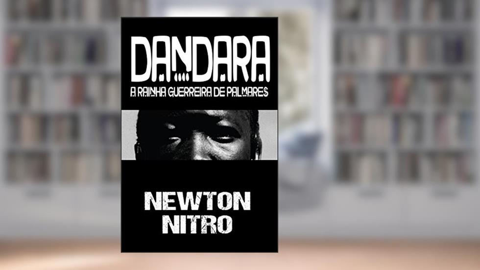 Dandara, A Rainha Guerreira de Palmares, do autor Newton Nitro