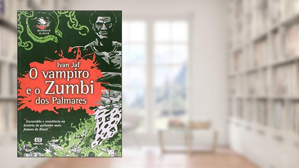 O vampiro e o Zumbi dos Palmares, do autor Ivan Jaf