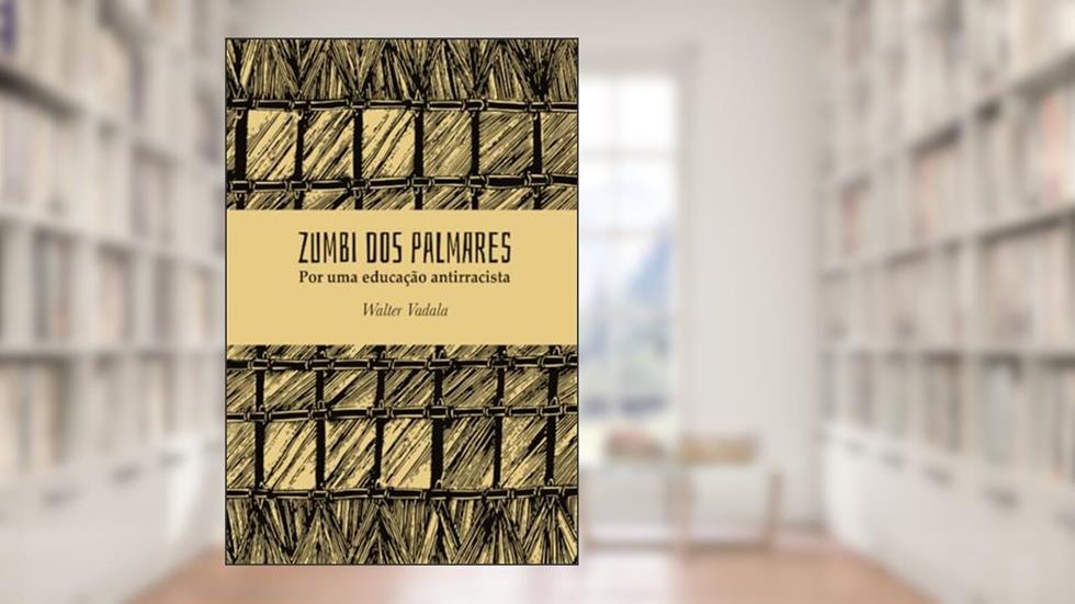 Zumbi dos Palmares: Por uma educação antirracista, do autor Walter Vadala