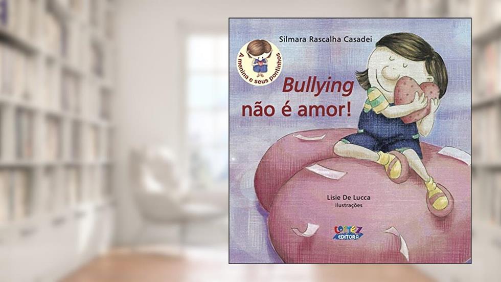 Bullying não é amor!, do autor Silmara Rascalha Casadei