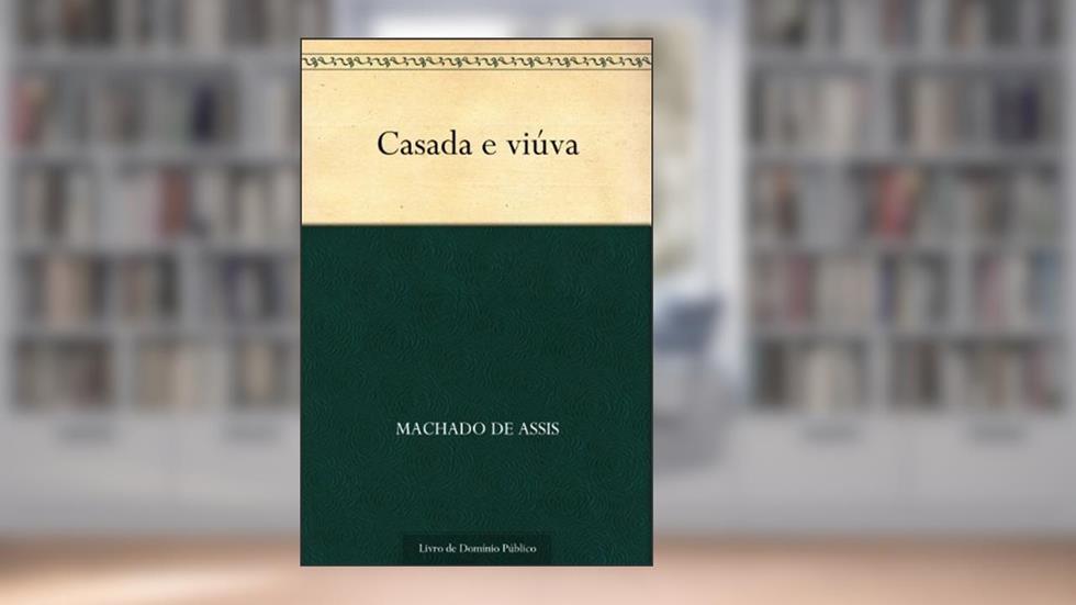 Casada e Viúva, do autor Machado de Assis