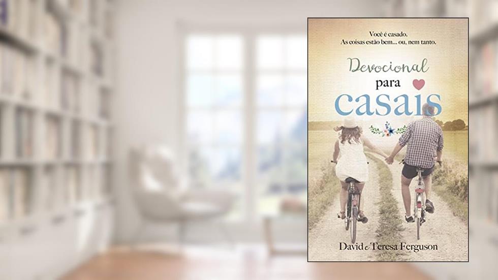 Devocional para casais: Você é casado, as coisas estão bem... ou, nem tanto., do autor David Ferguson; Teresa Ferguson