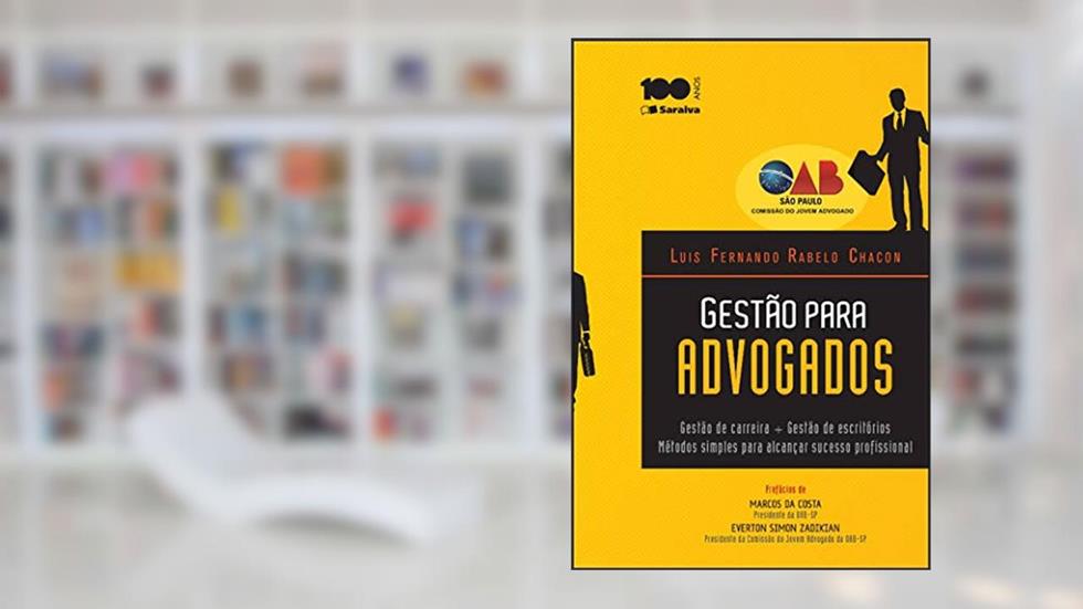 Gestão para Advogados - 1ª Edição 2014: Gestão de carreira + gestão de escritórios: Métodos simples para alcançar sucesso profissional, do autor Luís Fernando Rabelo Chacon