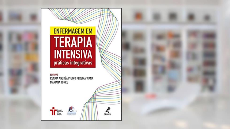 Enfermagem em terapia intensiva: Práticas integrativas, do autor Renata Andréa Pietro Pereira Viana; Mariana Torre