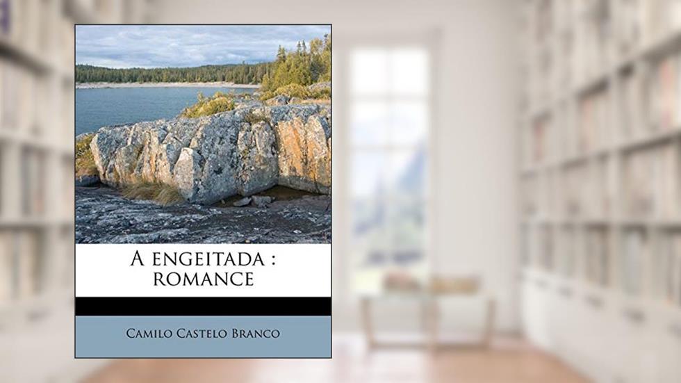A Engeitada: Romance, do autor Camilo Castelo Branco