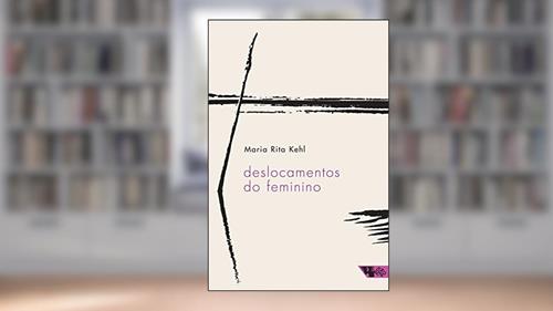 Capa de Deslocamentos do Feminino: a Mulher Freudiana na Passagem Para a Modernidade, do autor Maria Rita Kehl