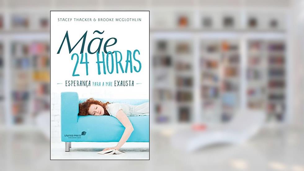 Mãe 24 horas: Esperança para a mãe exausta, do autor Stacey Tracker; Brooke Mcglothin